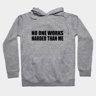 No one works harder than me Hoodie